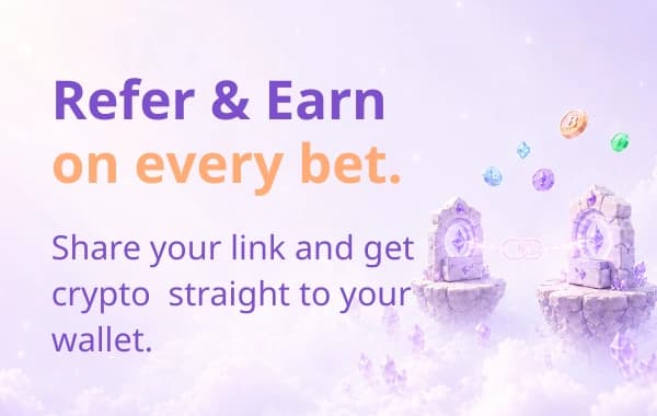 Refer & Earn on every bet - share your link, get crypto straight to your wallet